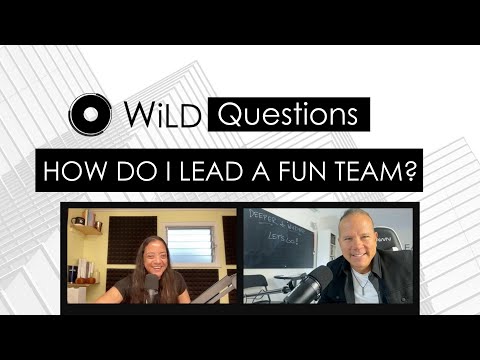 HOW DO I LEAD A FUN TEAM? | WiLD QUESTIONS