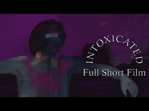 INTOXICATED | Official Short Film