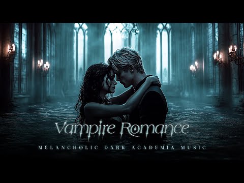 Vampire Romance | Dark Melancholic Piano & Violin for Eternal Love | Dark Academia Music