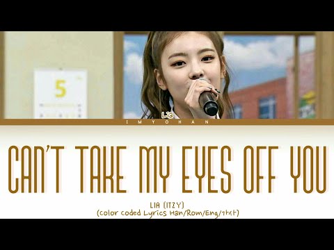 LIA (ITZY) - Can't Take My Eyes Off You (Color Coded Lyrics)