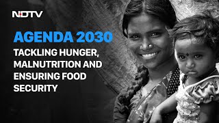 Agenda 2030: Tackling Hunger, Malnutrition And Ensuring Food Security