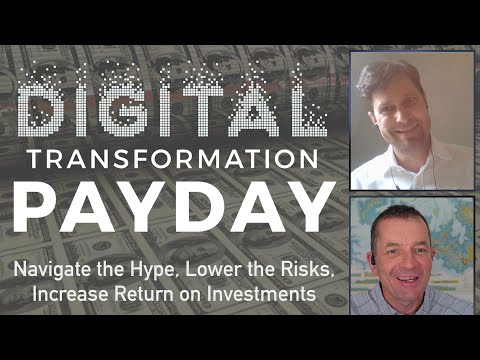 Digital Transformation Payday: Navigate the Hype, Lower the Risks, Increase Return on Investments