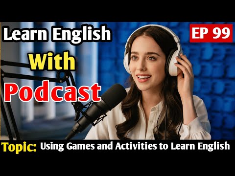 Using Games and Activities to Learn English | Learn English With Podcast | English Learning Podcast