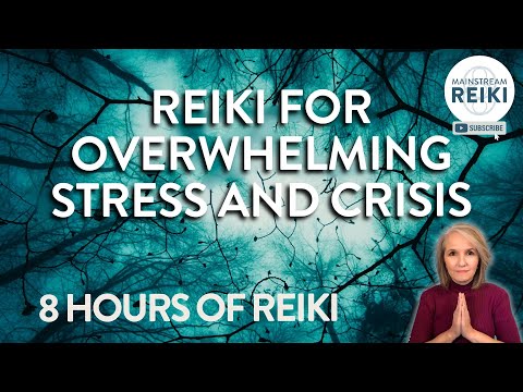 8-Hour! Reiki for Times of Overwhelming Stress and Crisis Situations