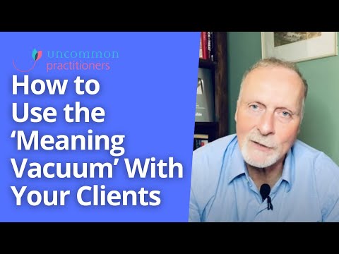 How to Use the ‘Meaning Vacuum’ with Your Therapy Clients