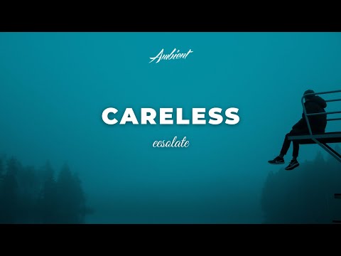 eesolate - careless [ambient atmospheric chill]