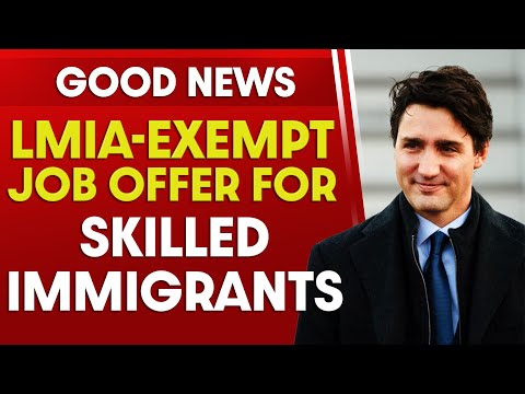 GOOD NEWS : LMIA-Exempt Job Offer – Skilled Immigrants |  Express Entry