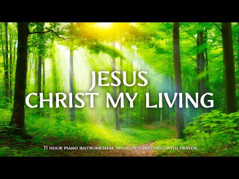 JESUS CHRIST MY LIVING : Instrumental Worship & Scriptures with Nature Scene 🌿Christian Instrumental