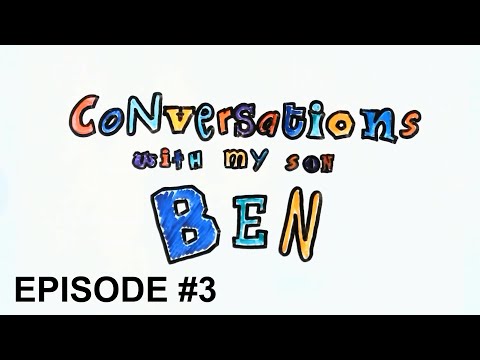 Conversations with my son Ben: Episode #3 #MySonBen