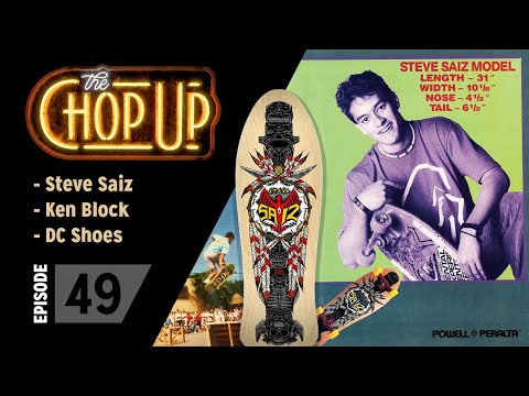 The Chop Up - Ep49: Steve Saiz / Ken Block / DC Shoes