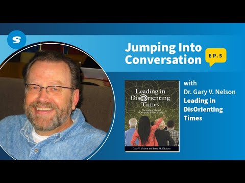 Jumping Into Conversation Episode 5: Dr Gary V. Nelson - Leading in Disorienting Times