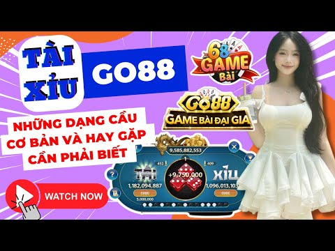 Go88 (2025) | Hướng dẫn cách bắt cầu tài xỉu go88 luôn thắng | Những dạng cầu cơ bản và hay gặp nhất