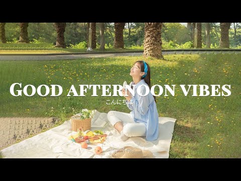 [ Playlist ] 美しい午後のピクニック | Good Afternoon Vibes | 洋楽 Playlist