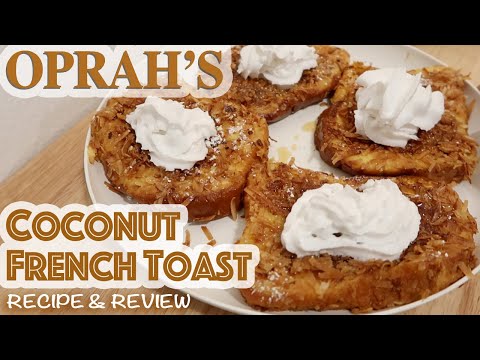 Oprah Winfrey's HOMEMADE COCONUT FRENCH TOAST Recipe & Review - Famous Breakfast Recipe from OPRAH