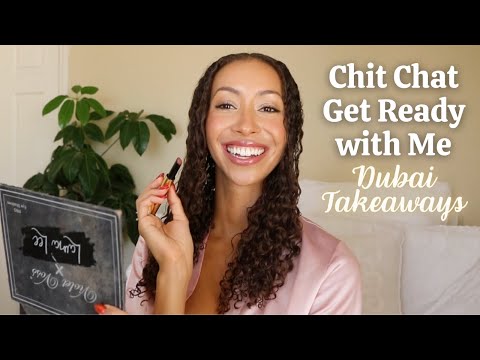 Chit Chat GRWM | Dubai Takeaways