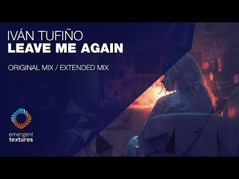 Iván Tufiño - Leave Me Again [Emergent Textures]