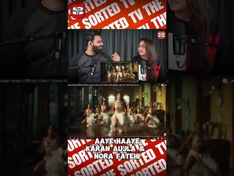 Aaye Haaye | @KaranAujlaOfficial , @NoraFatehi , @nehakakkar | @tseries | The Sorted Reviews