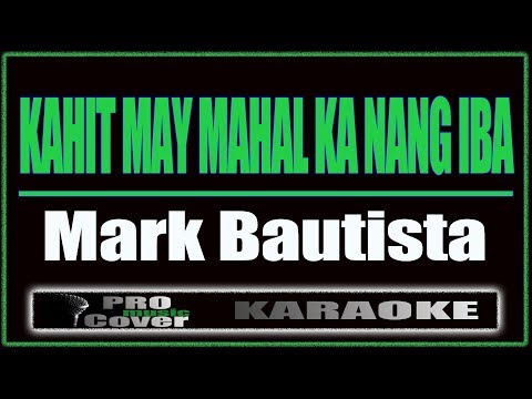 Kahit May Mahal Ka Nang Iba - Mark Bautista (KARAOKE)