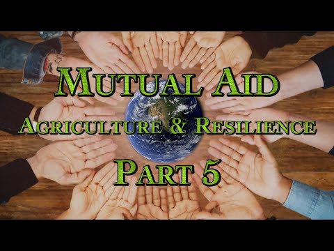 Mutual Aid, Agriculture & Resilience Part 5