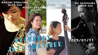 1月11日(sat)“Jazz Matinee”   Mayumi Sobajima;Ro Hasegawa;sax   Miho Sakai;bass  Misaki Nakamichi;drums