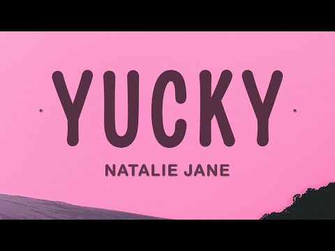 Natalie Jane - Yucky (Lyrics)