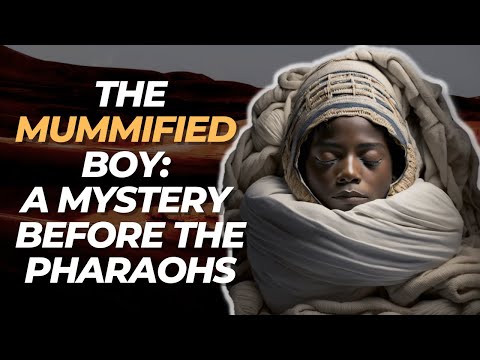 The Mummified Boy: A Mystery Before The Pharaohs