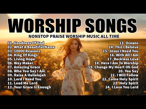 GOODNESS OF GOD ~Top Praise and Worship Songs 2024 Playlist - Nonstop Christian Gospel Songs