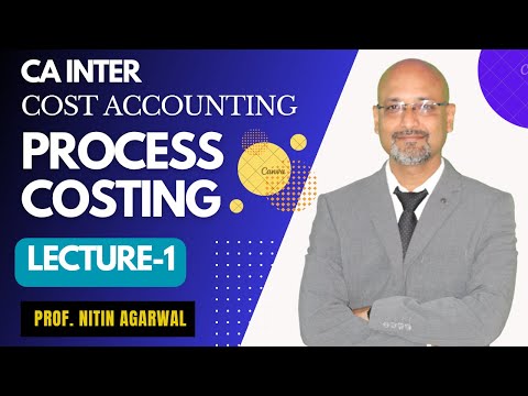 CA Inter || Cost Accounting || Process Costing || Lecture-1 || By  Prof. Nitin Agarwal