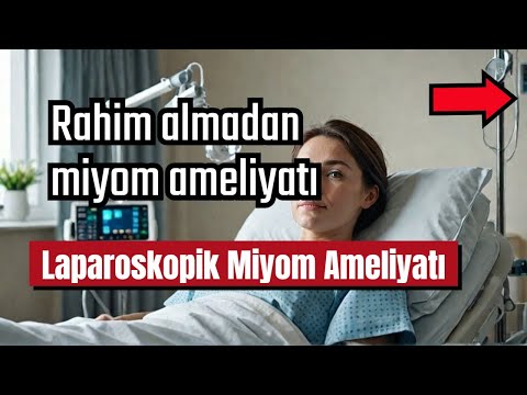 Rahim Almadan Miyom Ameliyatı: Kapalı Yöntemle Daha Az İnvasif Tedavi!