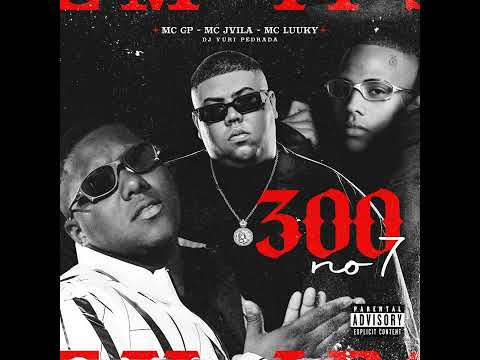 300 NO 7 - MC GP, MC Luuky e MC Jvila (DJ Yuri Pedrada)