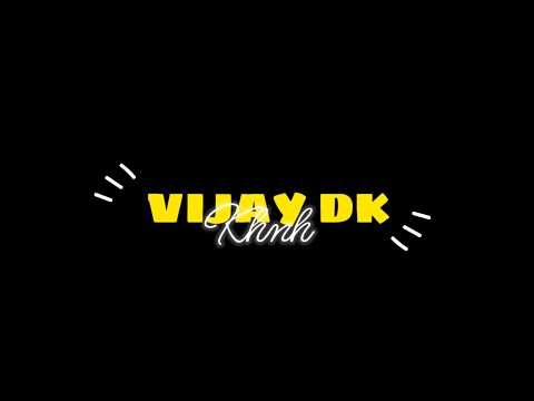 VIJAY DK - KH N H Black Screen Status