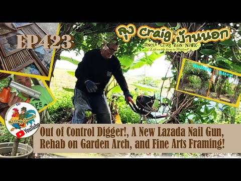 EP423 Out of Control Digger! A New Lazada Nail Gun, Rehab on Garden Arch, and Fine Arts Framing!