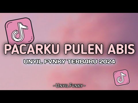 DJ PACARKU PULEN ABIS BY UNYIL FVNKY TERBARU 2024 VIRAL TIKTOK