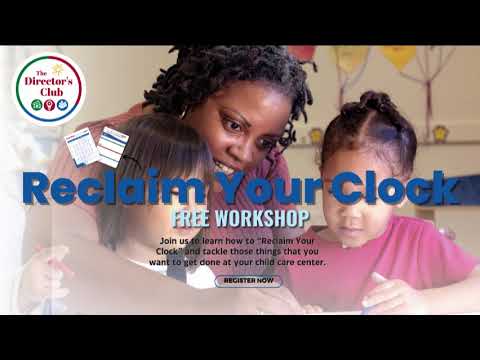 Reclaim Your Clock As A Child Care Center Director!