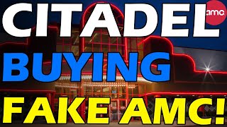 AMC CITADEL BUYING FAKE AMC SHARES! Short Squeeze Update