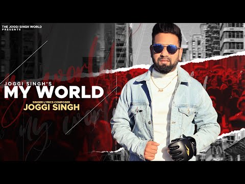 MY WORLD || JOGGI SINGH ( latest song )