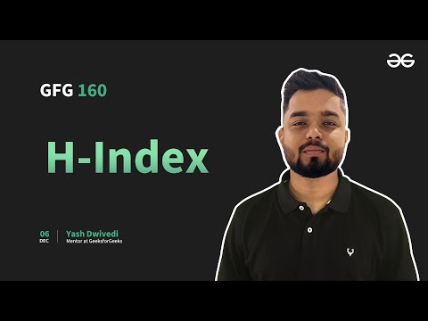 GfG 160 | Day - 22 | H-Index | 160 Days Daily DSA Problem Solving | GeeksforGeeks