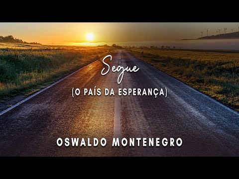 Segue (O País da Esperança), de Oswaldo Montenegro | Lyric video.