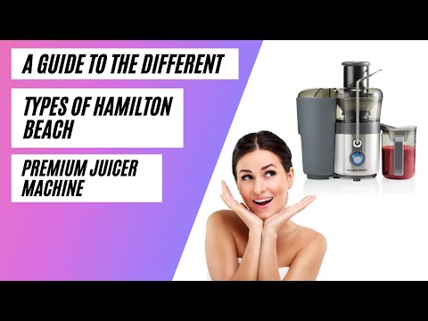 A guide to the different types of Hamilton Beach Premium Juicer Machine