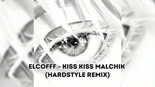 ELCOFFF - KISS KISS MALCHIK (HARDSTYLE REMIX) FULL