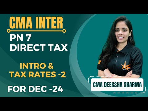 CMA INTER || PN 7A Direct Taxation || Intro & Tax Rates-2 || CMA Deeksha Mam ||