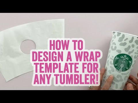 How to Design a Wrap Template for ANY Tumbler or Cup (Starbucks too!)