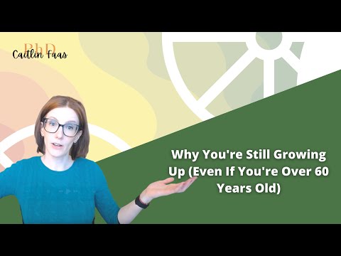 Why You're Still Growing Up (Even If You're Over 60 Years Old)