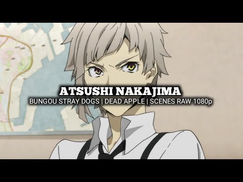 ATSUSHI NAKAJIMA SCENES | BUNGOU STRAY DOGS | DEAD APPLE | Scenes RAW 1080p