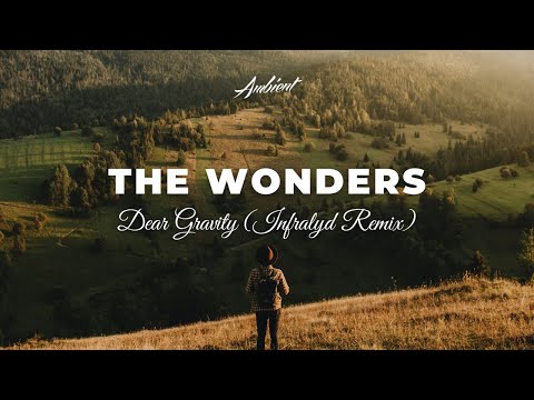 Dear Gravity - The Wonders (Infralyd Remix) [ambient relaxing meditation]