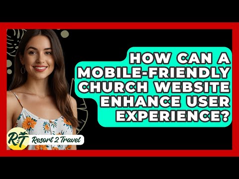 How Can a Mobile-Friendly Church Website Enhance User Experience? - Resort 2 Travel