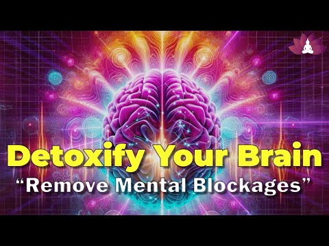 Detoxify Your Brain: Remove Mental Blockages, Detox Mental Disorders | Deep Theta Healing Music