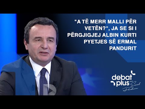 "A të merr malli për vetën?", ja se si i përgjigjej Albin Kurti pyetjes së Ermal Pandurit