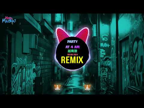 Party At 4 Am (Remix Tiktok 2024) 越南鼓卡点舞 - DJ B'small REMIX 越南鼓 || Viral Tiktok Douyin DJ抖音版