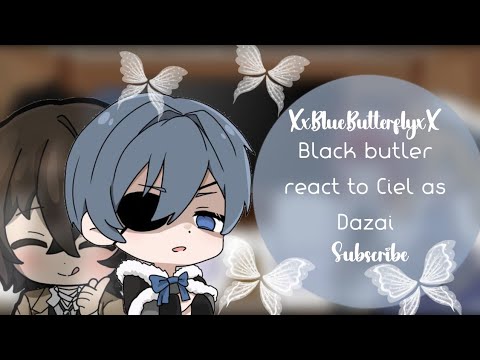 •|Black Butler React To Ciel As Dazai|•|Angst|•|XxBlueButterflyxX|•|💙🦋|•